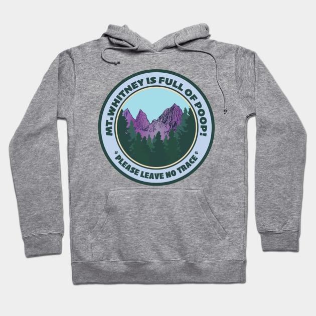 Mt.Whitney Is Full Of Poop Hoodie by Spatium Natura